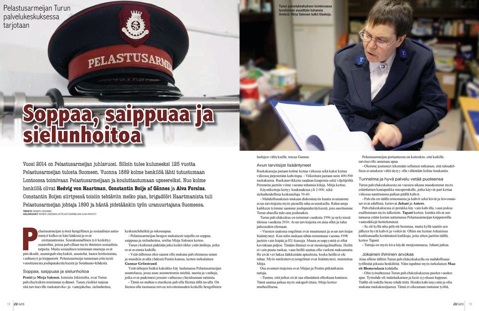 Vuonna 1889 kolme henkilöä lähti tutustumaan Lontoossa toimivaan Pelastusarmeijaan ja kouluttautumaan upseereiksi.