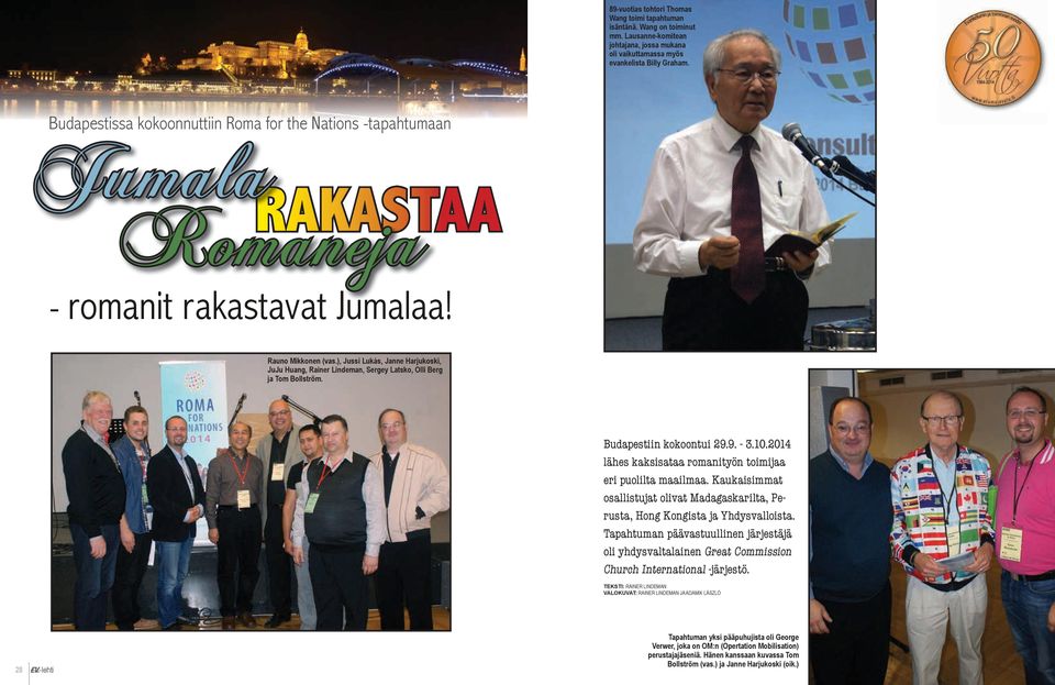 ), Jussi Lukás, Janne Harjukoski, JuJu Huang, Rainer Lindeman, Sergey Latsko, Olli Berg ja Tom Bollström. Budapestiin kokoontui 29.9. - 3.10.