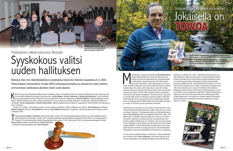 Koska kyseessä oli ensimmäinen hallitus uusien sääntöjen aikana, ensimmäiset kolme erovuoroista hallituksen jäsentä valittiin arvalla.