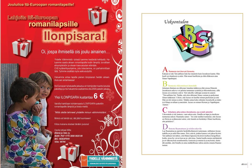 Työmme sisältää myös esikoulutyötä. Haluamme antaa lapsille pienen ilonpisaran heidän arkeen. Auta sen antamisessa!