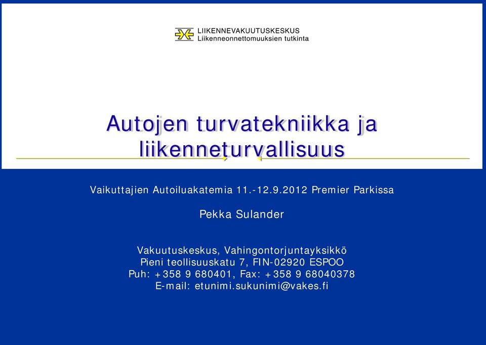 2012 Premier Parkissa Vakuutuskeskus, Vahingontorjuntayksikkö