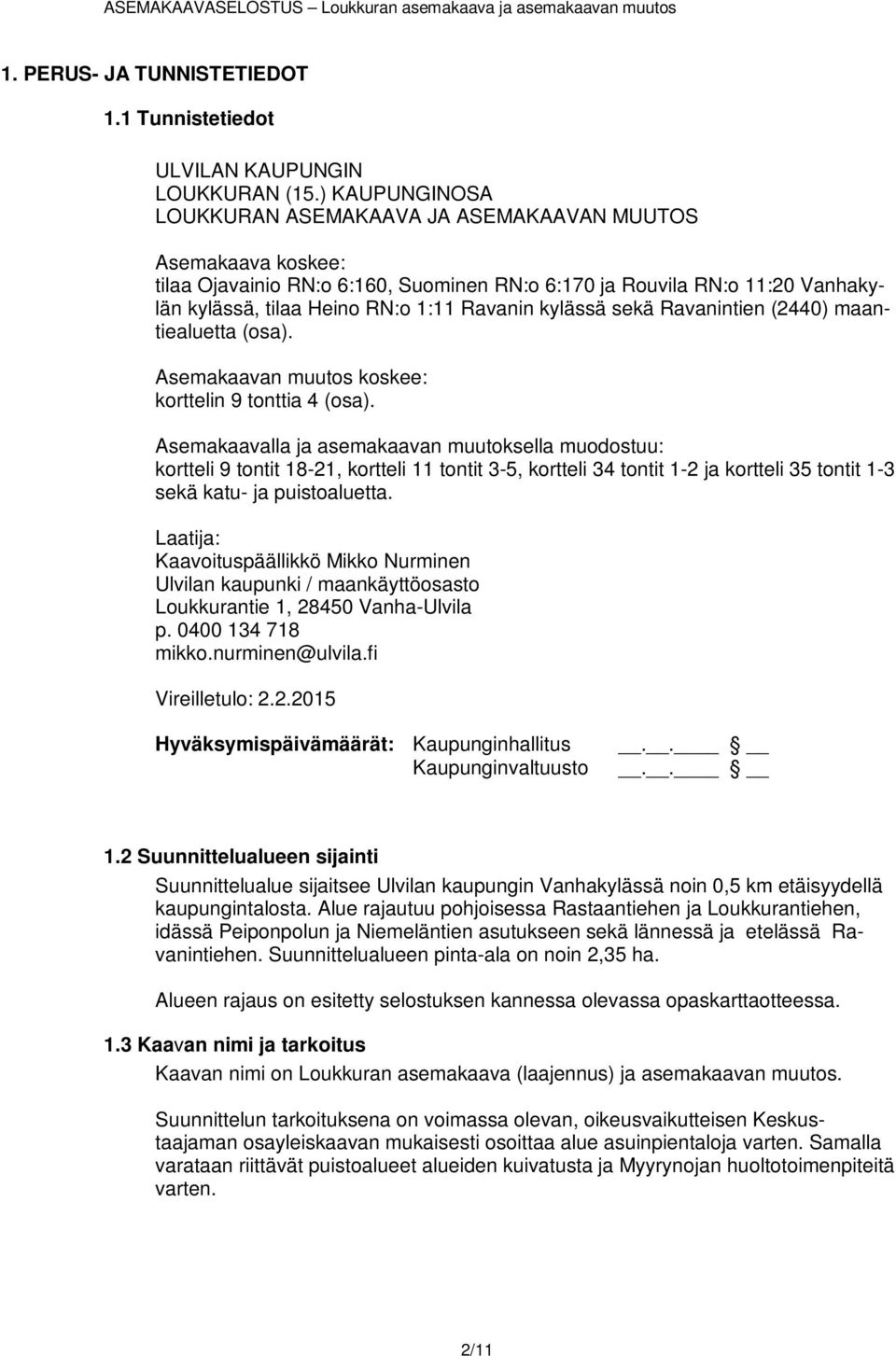 kylässä sekä Ravanintien (2440) maantiealuetta (osa). Asemakaavan muutos koskee: korttelin 9 tonttia 4 (osa).