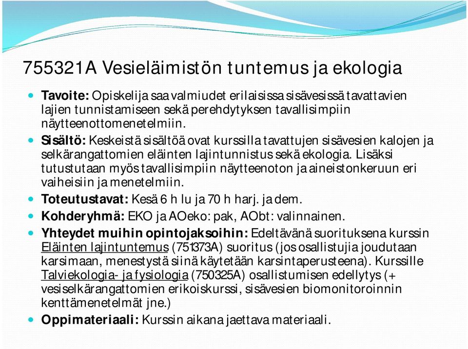 Lisäksi tutustutaan myös tavallisimpiin näytteenoton ja aineistonkeruun eri vaiheisiin ja menetelmiin. Toteutustavat: Kesä 6 h lu ja 70 h harj. ja dem.