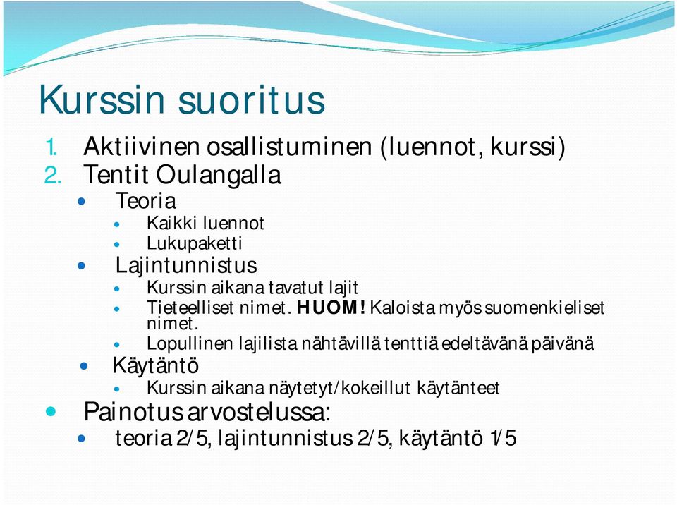 Tieteelliset nimet. HUOM! Kaloista myös suomenkieliset nimet.