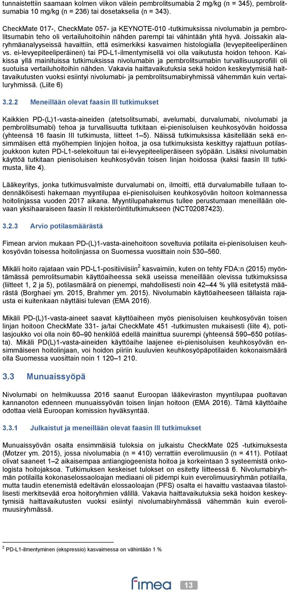 Joissakin alaryhmäanalyyseissä havaittiin, että esimerkiksi kasvaimen histologialla (levyepiteeliperäinen vs. ei-levyepiteeliperäinen) tai PD-L1-ilmentymisellä voi olla vaikutusta hoidon tehoon.