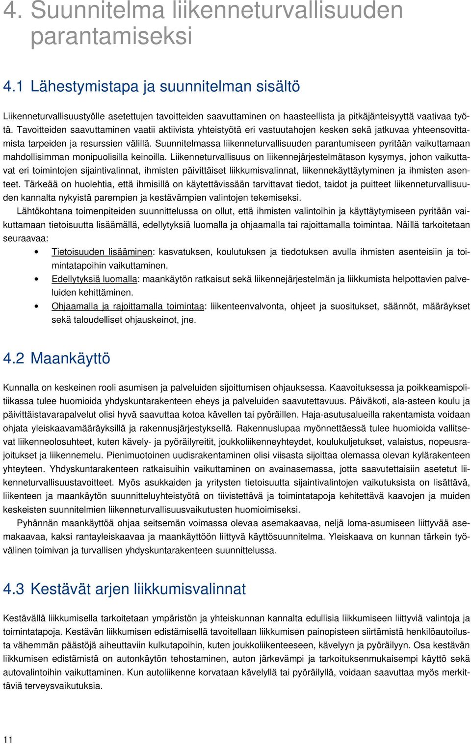 Tavoitteiden saavuttaminen vaatii aktiivista yhteistyötä eri vastuutahojen kesken sekä jatkuvaa yhteensovittamista tarpeiden ja resurssien välillä.