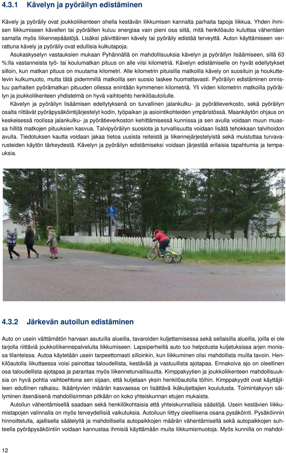 Lisäksi päivittäinen kävely tai pyöräily edistää terveyttä. Auton käyttämiseen verrattuna kävely ja pyöräily ovat edullisia kulkutapoja.