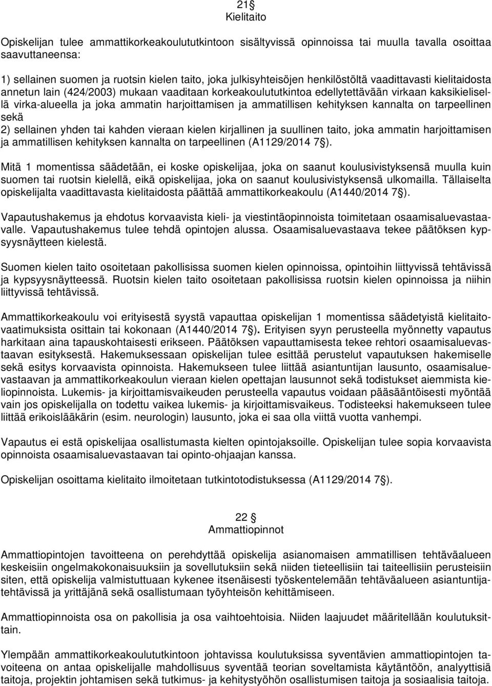 ammatillisen kehityksen kannalta on tarpeellinen sekä 2) sellainen yhden tai kahden vieraan kielen kirjallinen ja suullinen taito, joka ammatin harjoittamisen ja ammatillisen kehityksen kannalta on