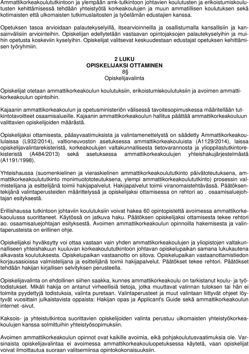 Opetuksen tasoa arvioidaan palautekyselyillä, itsearvioinneilla ja osallistumalla kansallisiin ja kansainvälisiin arviointeihin.