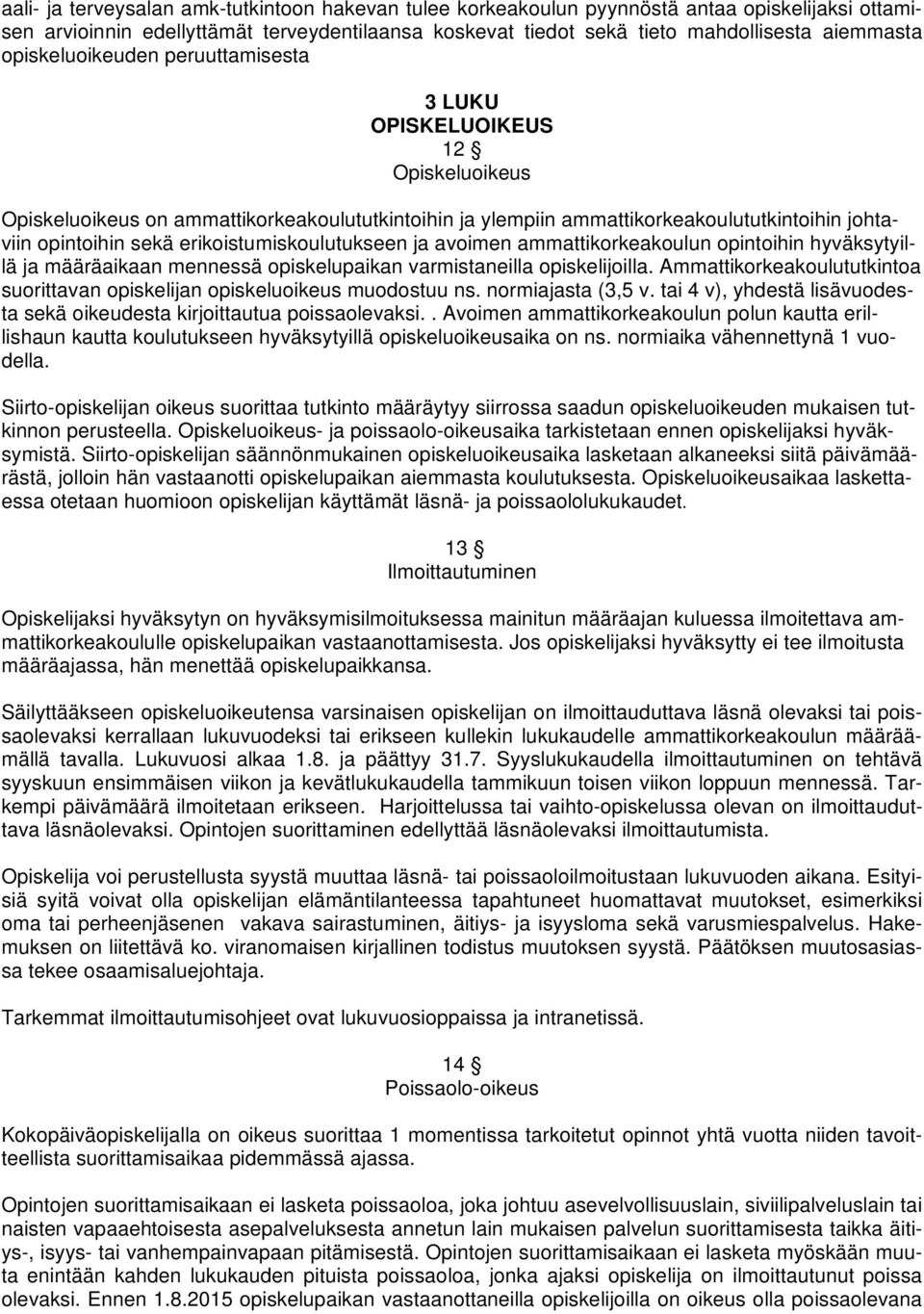 erikoistumiskoulutukseen ja avoimen ammattikorkeakoulun opintoihin hyväksytyillä ja määräaikaan mennessä opiskelupaikan varmistaneilla opiskelijoilla.