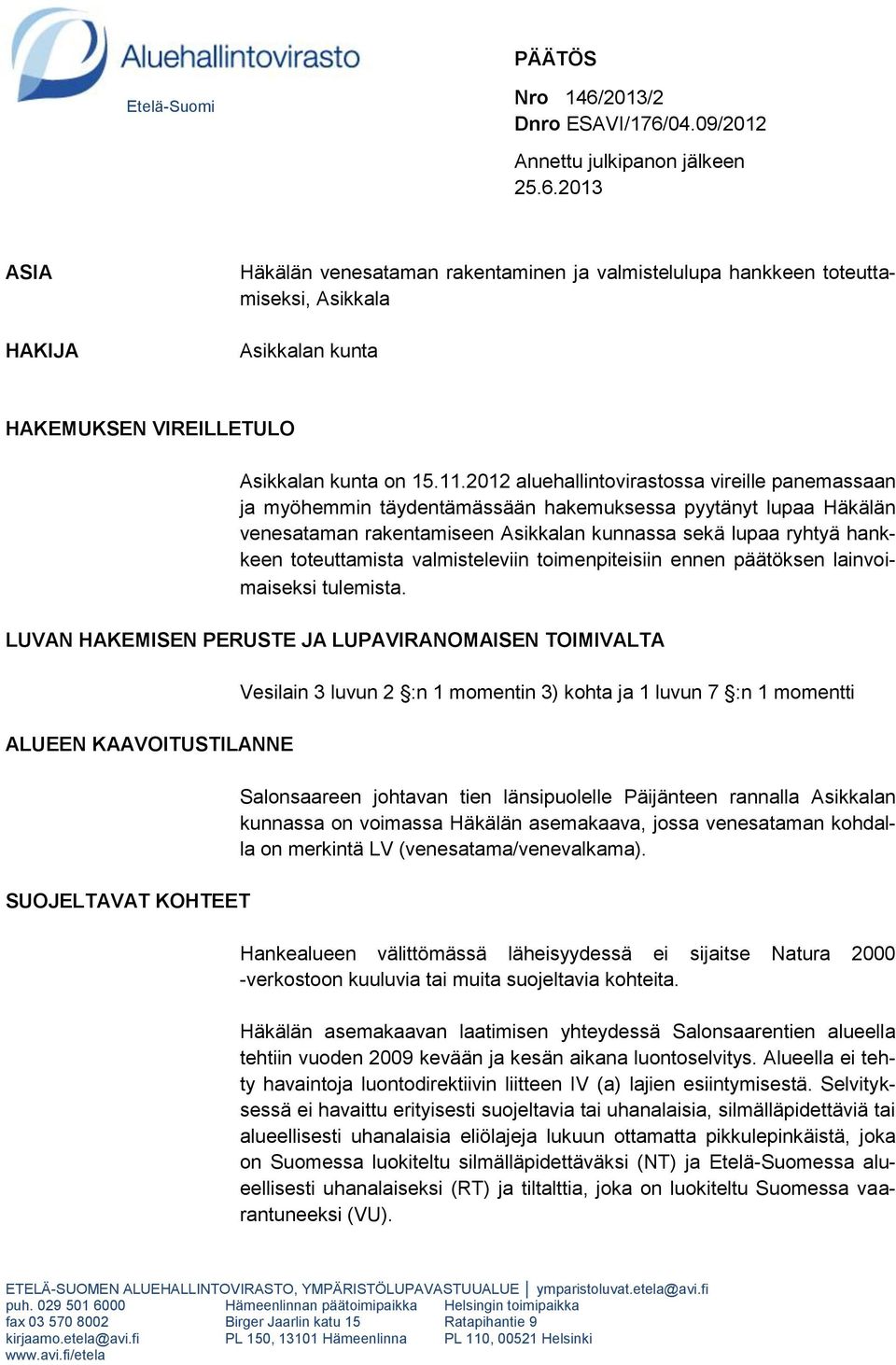 toteuttamista valmisteleviin toimenpiteisiin ennen päätöksen lainvoimaiseksi tulemista.