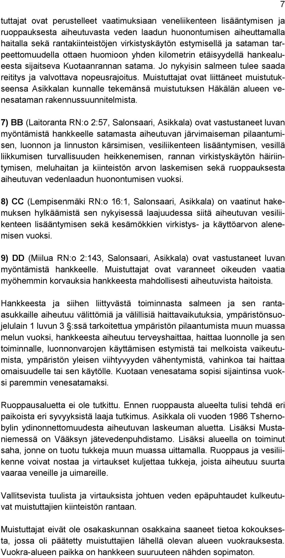 Jo nykyisin salmeen tulee saada reititys ja valvottava nopeusrajoitus.