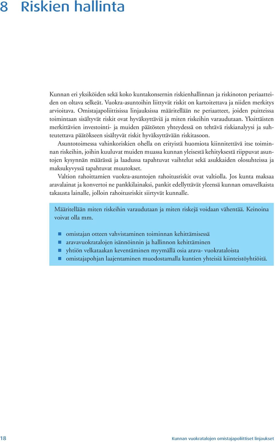 Omistajapoliittisissa linjauksissa määritellään ne periaatteet, joiden puitteissa toimintaan sisältyvät riskit ovat hyväksyttäviä ja miten riskeihin varaudutaan.