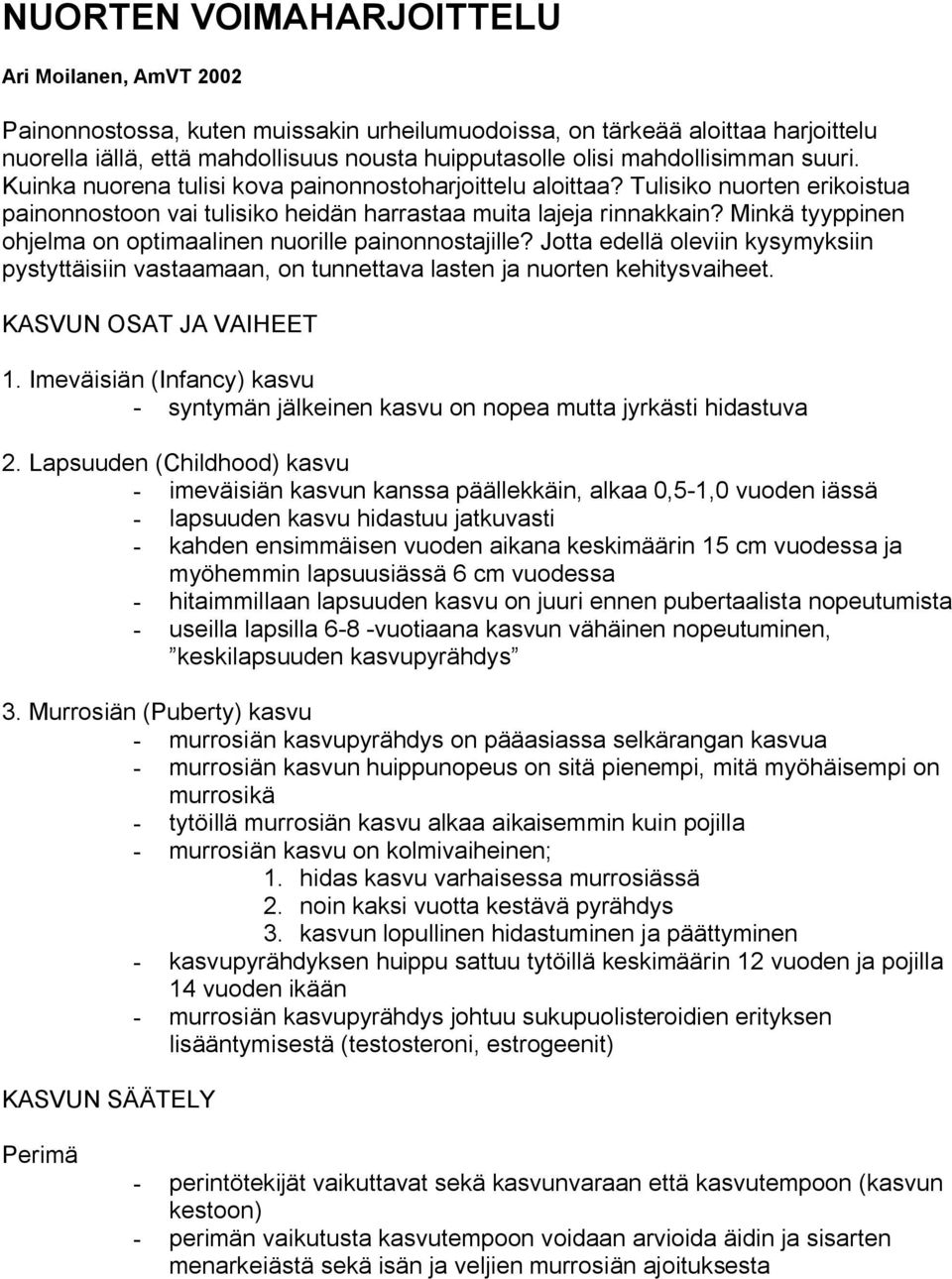 Minkä tyyppinen ohjelma on optimaalinen nuorille painonnostajille? Jotta edellä oleviin kysymyksiin pystyttäisiin vastaamaan, on tunnettava lasten ja nuorten kehitysvaiheet. KASVUN OSAT JA VAIHEET 1.