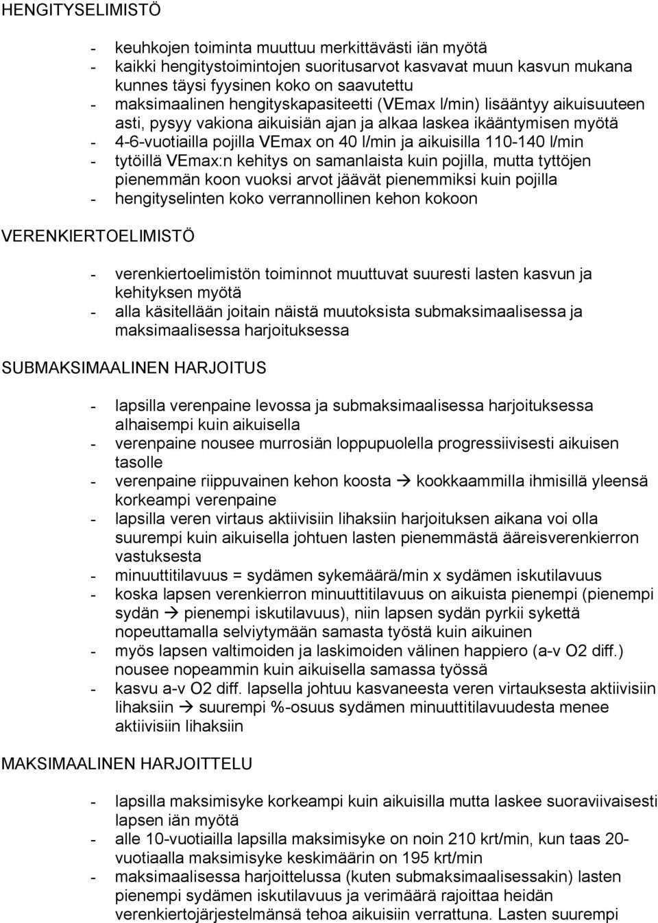 tytöillä VEmax:n kehitys on samanlaista kuin pojilla, mutta tyttöjen pienemmän koon vuoksi arvot jäävät pienemmiksi kuin pojilla hengityselinten koko verrannollinen kehon kokoon VERENKIERTOELIMISTÖ