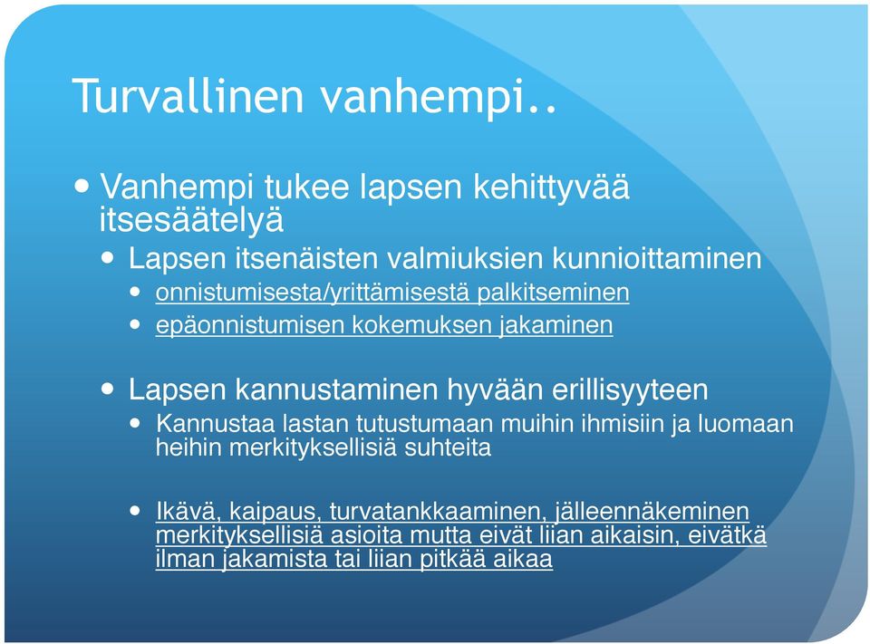 onnistumisesta/yrittämisestä palkitseminen" epäonnistumisen kokemuksen jakaminen" " Lapsen kannustaminen hyvään