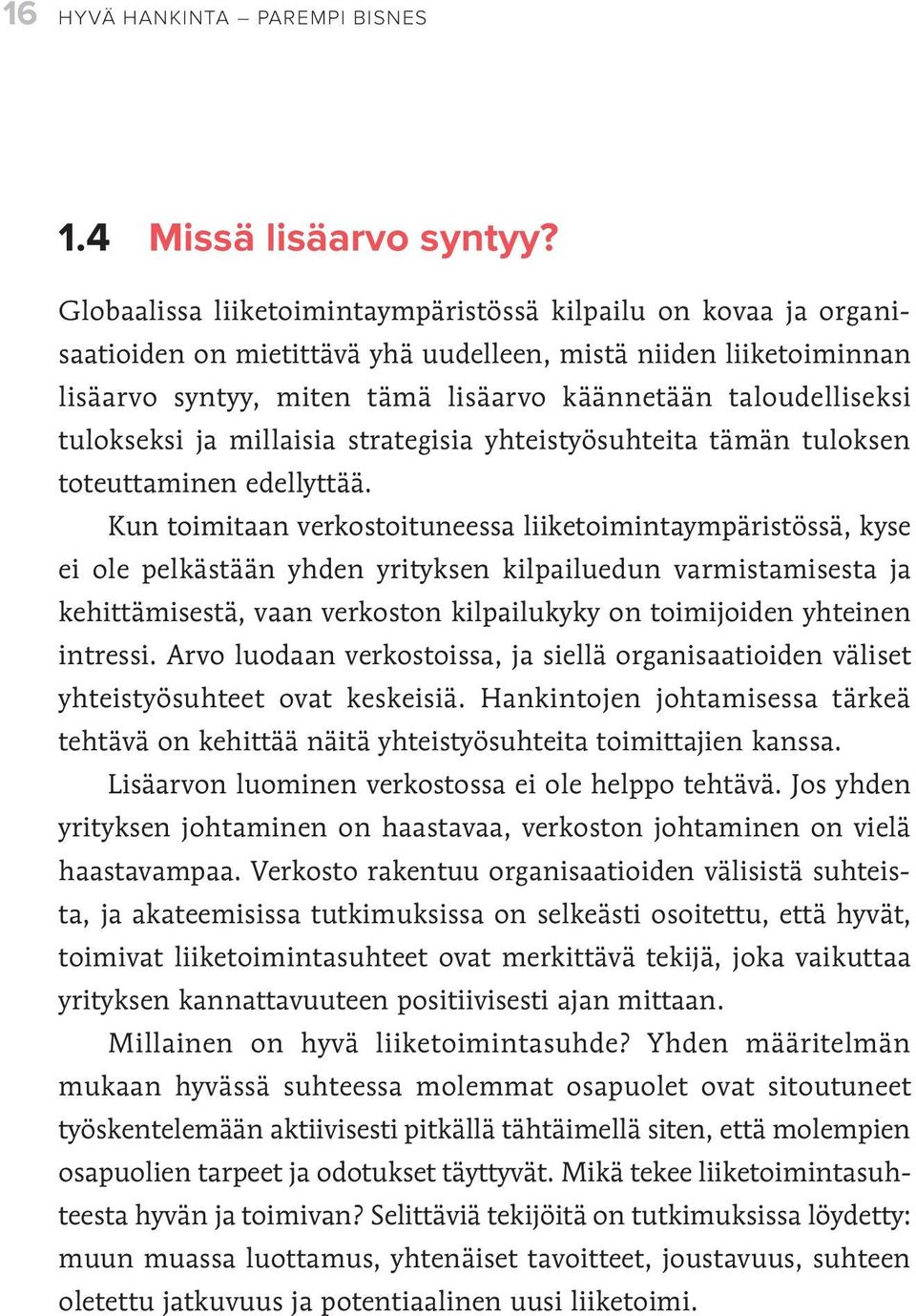 tulokseksi ja millaisia strategisia yhteistyösuhteita tämän tuloksen toteuttaminen edellyttää.