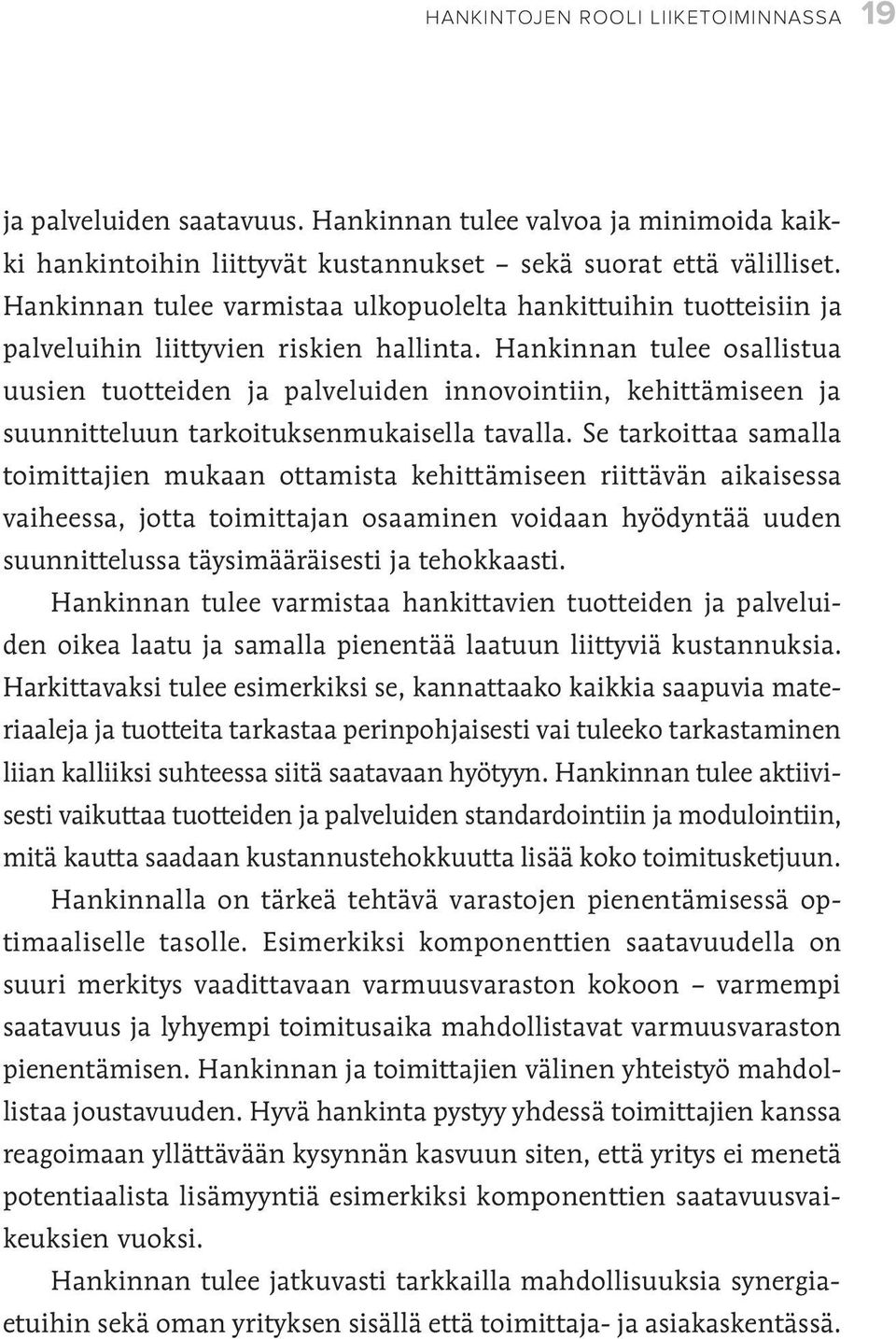 Hankinnan tulee osallistua uusien tuotteiden ja palveluiden innovointiin, kehittämiseen ja suunnitteluun tarkoituksenmukaisella tavalla.