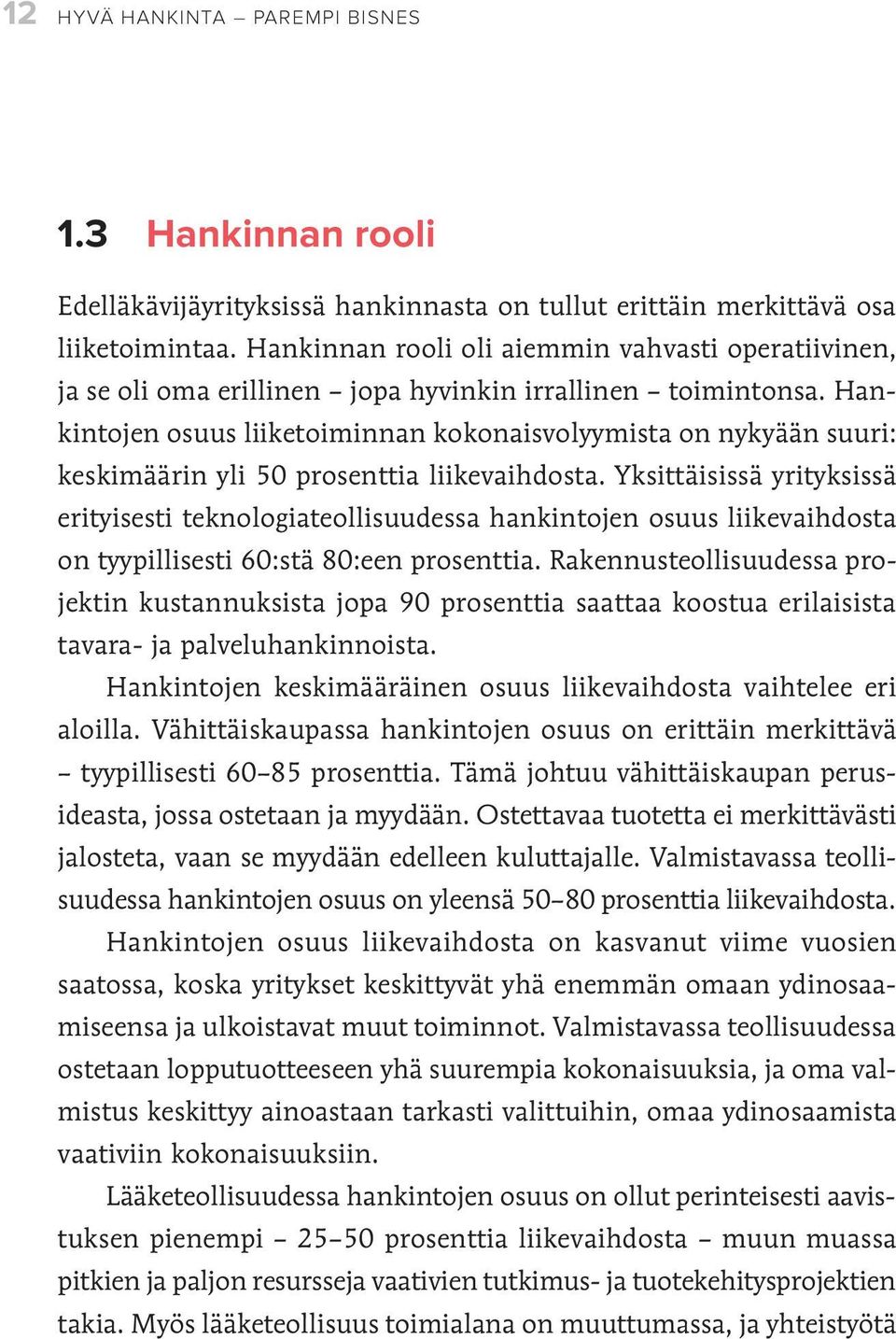 Hankintojen osuus liiketoiminnan kokonaisvolyymista on nykyään suuri: keskimäärin yli 50 prosenttia liikevaihdosta.