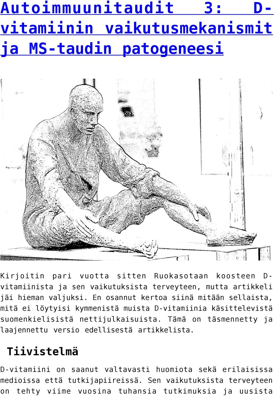 En osannut kertoa siinä mitään sellaista, mitä ei löytyisi kymmenistä muista D-vitamiinia käsittelevistä suomenkielisistä nettijulkaisuista.
