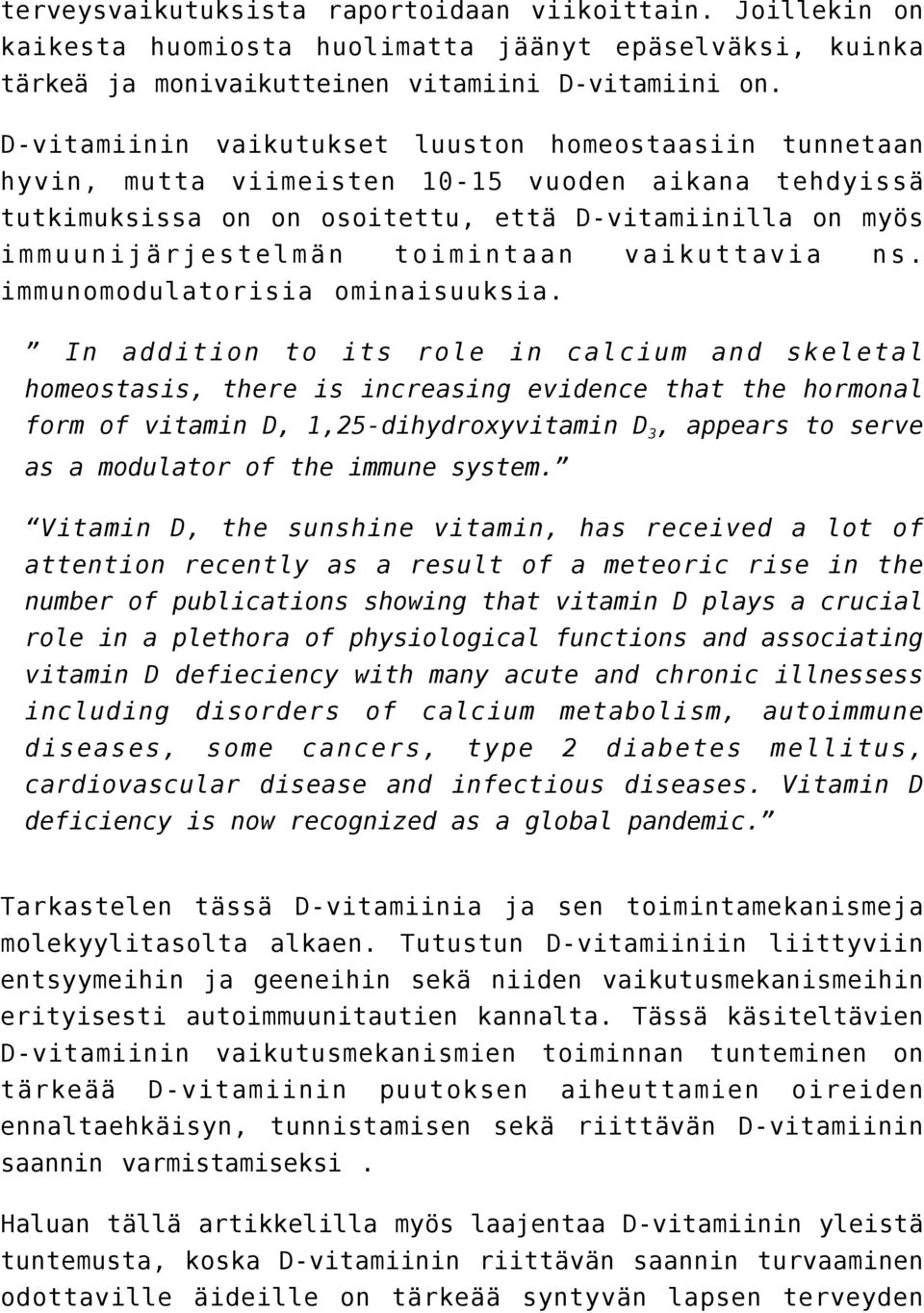 toimintaan vaikuttavia ns. immunomodulatorisia ominaisuuksia.