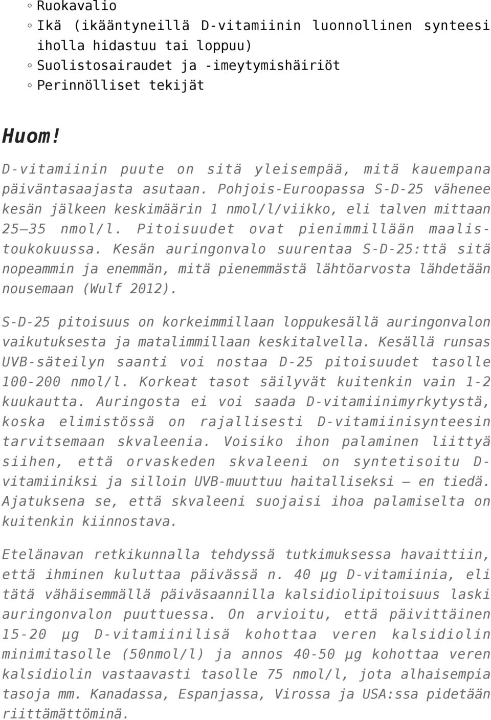 Pitoisuudet ovat pienimmillään maalistoukokuussa. Kesän auringonvalo suurentaa S-D-25:ttä sitä nopeammin ja enemmän, mitä pienemmästä lähtöarvosta lähdetään nousemaan (Wulf 2012).