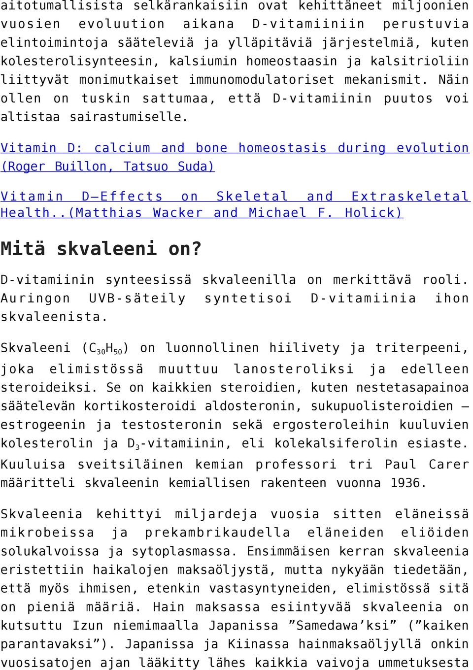 Vitamin D: calcium and bone homeostasis during evolution (Roger Buillon, Tatsuo Suda) Vitamin D Effects on Skeletal and Extraskeletal Health..(Matthias Wacker and Michael F. Holick) Mitä skvaleeni on?