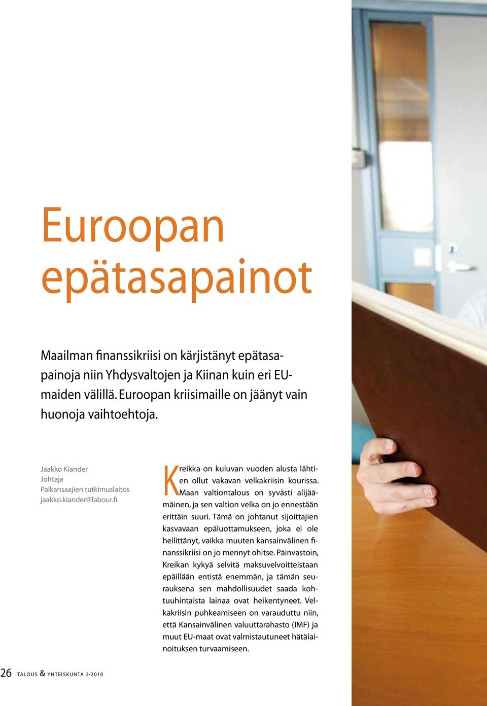 Maan valtiontalous on syvästi alijäämäinen, ja sen valtion velka on jo ennestään erittäin suuri.