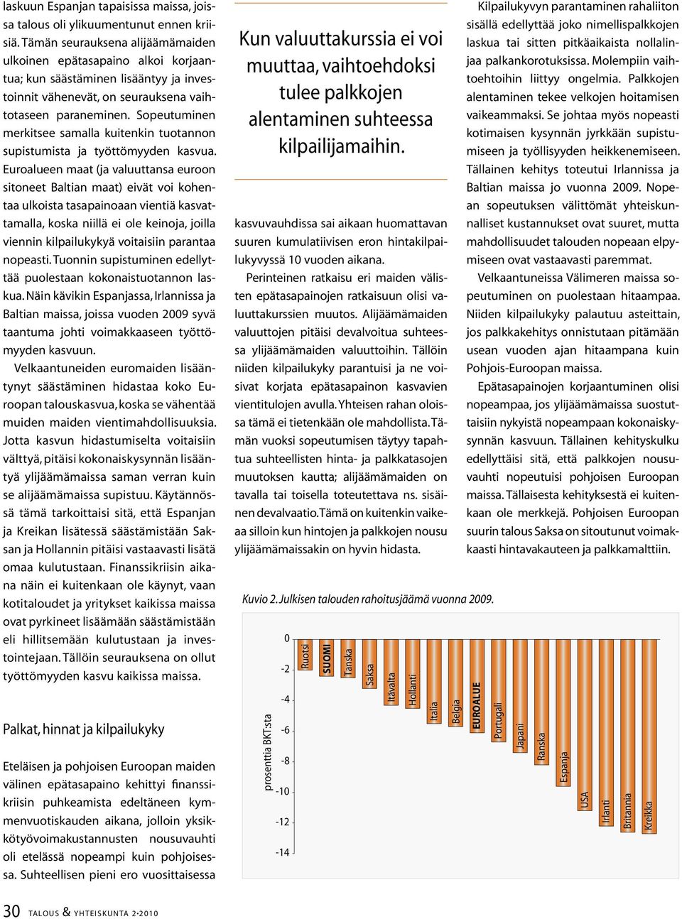 Sopeutuminen merkitsee samalla kuitenkin tuotannon supistumista ja työttömyyden kasvua.