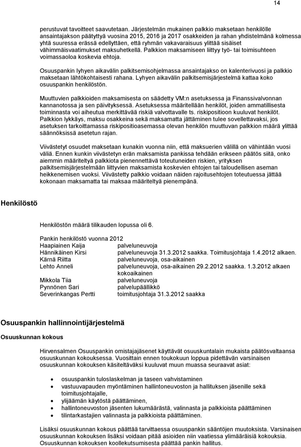 vakavaraisuus ylittää sisäiset vähimmäisvaatimukset maksuhetkellä. Palkkion maksamiseen liittyy työ- tai toimisuhteen voimassaoloa koskevia ehtoja.