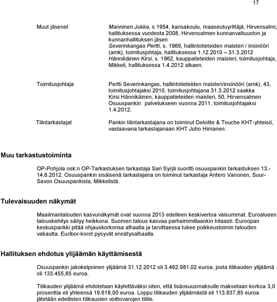 4.2012 alkaen. Toimitusjohtaja Pertti Severinkangas, hallintotieteiden maisteri/insinööri (amk), 43,