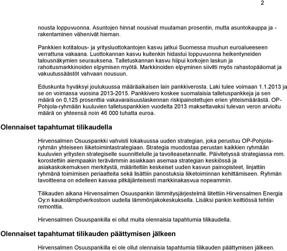 Talletuskannan kasvu hiipui korkojen laskun ja rahoitusmarkkinoiden elpymisen myötä. Markkinoiden elpyminen siivitti myös rahastopääomat ja vakuutussäästöt vahvaan nousuun.