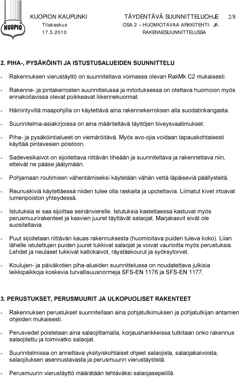 - Rakenne- ja pintakerrosten suunnittelussa ja mitoituksessa on otettava huomioon myös ennakoitavissa olevat poikkeavat liikennekuormat.