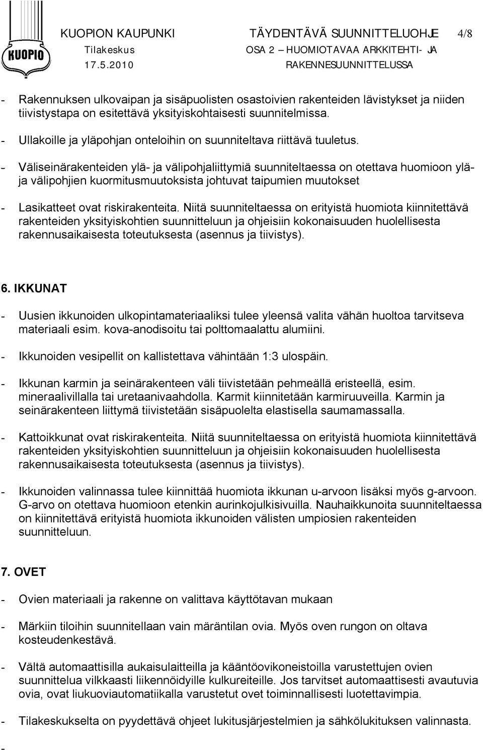 - Ullakoille ja yläpohjan onteloihin on suunniteltava riittävä tuuletus.
