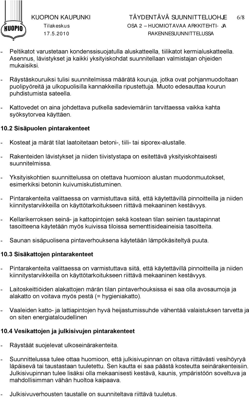 Asennus, lävistykset ja kaikki yksityiskohdat suunnitellaan valmistajan ohjeiden mukaisiksi.