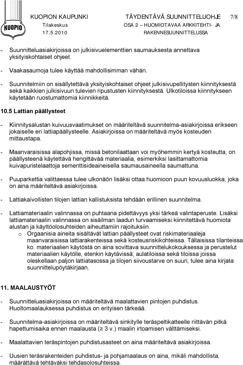 - Suunnitelmiin on sisällytettävä yksityiskohtaiset ohjeet julkisivupellitysten kiinnityksestä sekä kaikkien julkisivuun tulevien ripustusten kiinnityksestä.