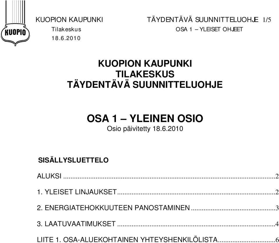 päivitetty 18.6.2010 SISÄLLYSLUETTELO ALUKSI...2 1. YLEISET LINJAUKSET...2 2.