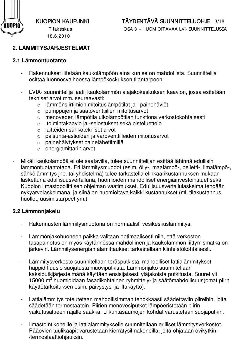 - LVIA- suunnittelija laatii kaukolämmön alajakokeskuksen kaavion, jossa esitetään tekniset arvot mm.