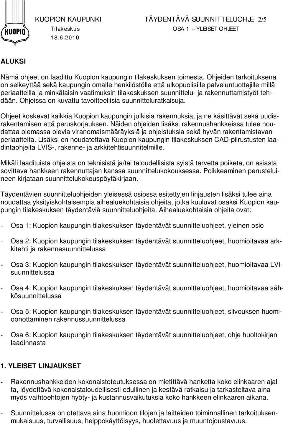 rakennuttamistyöt tehdään. Ohjeissa on kuvattu tavoitteellisia suunnitteluratkaisuja.