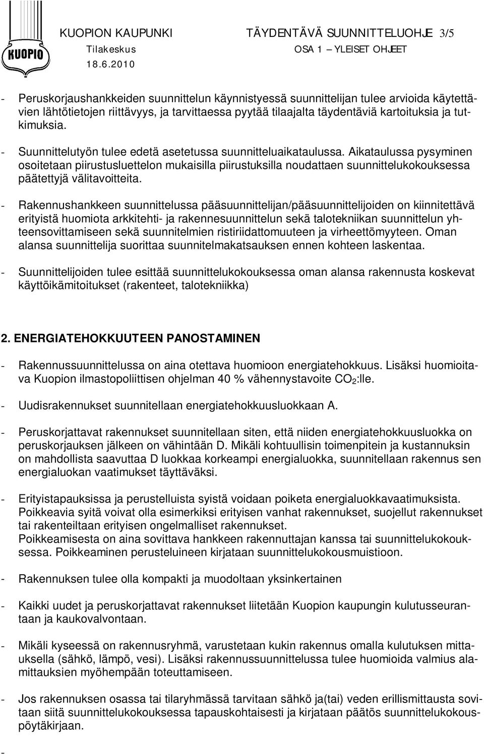 - Suunnittelutyön tulee edetä asetetussa suunnitteluaikataulussa.