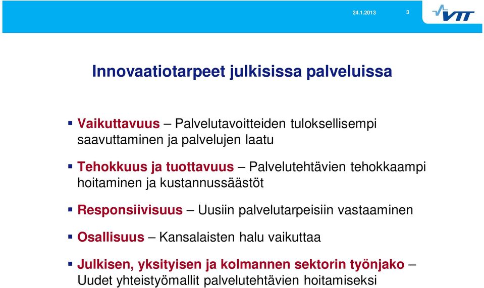 kustannussäästöt Responsiivisuus Uusiin palvelutarpeisiin vastaaminen Osallisuus Kansalaisten halu