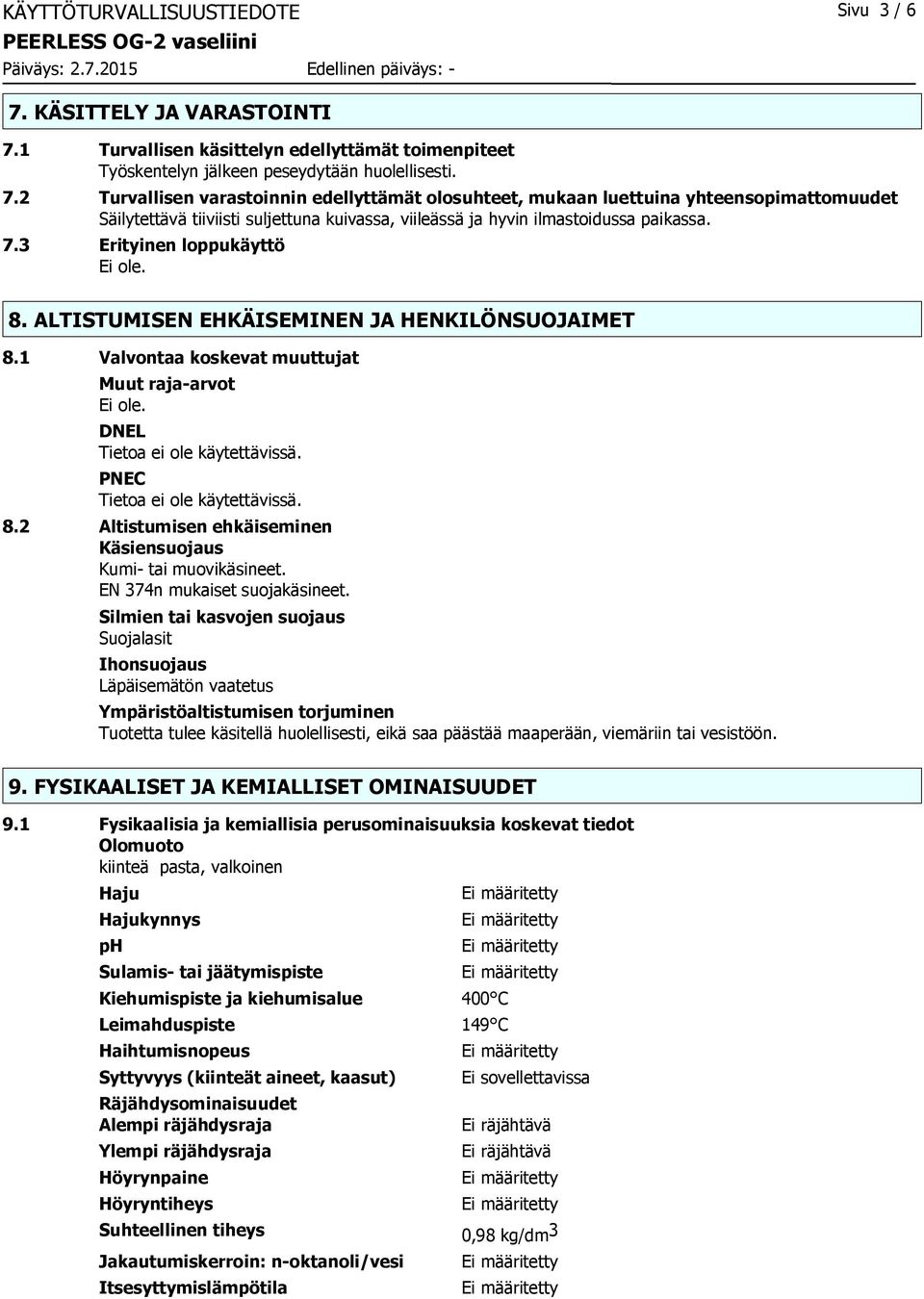 1 Turvallisen käsittelyn edellyttämät toimenpiteet Työskentelyn jälkeen peseydytään huolellisesti. 7.