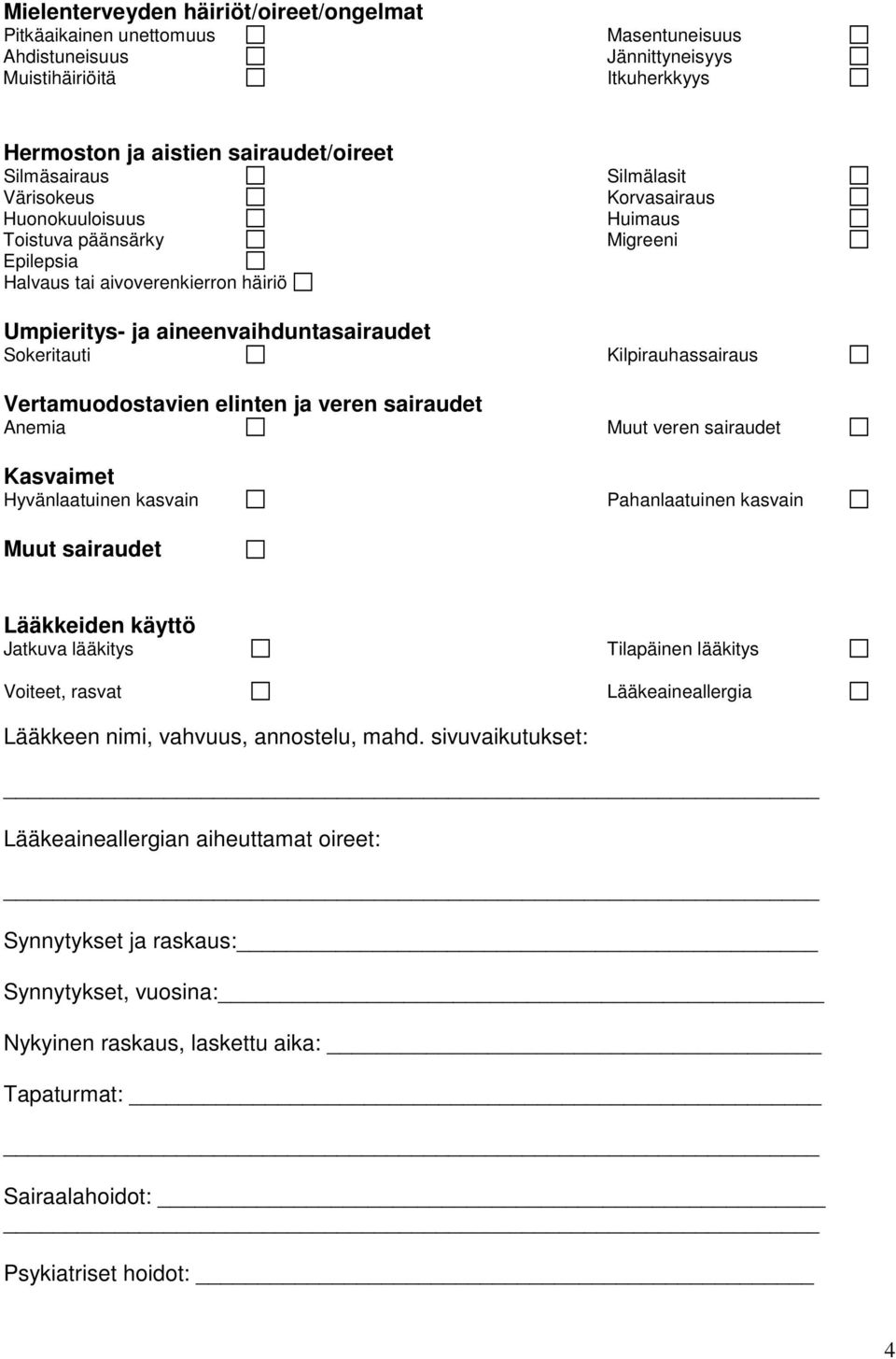 Kasvaimet Hyvänlaatuinen kasvain Silmälasit Korvasairaus Huimaus Migreeni Kilpirauhassairaus Muut veren sairaudet Pahanlaatuinen kasvain Muut sairaudet Lääkkeiden käyttö Jatkuva lääkitys Voiteet,