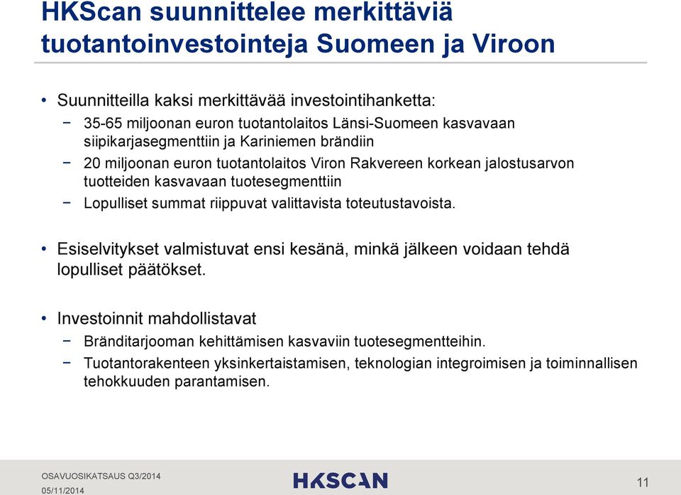 tuotesegmenttiin Lopulliset summat riippuvat valittavista toteutustavoista. Esiselvitykset valmistuvat ensi kesänä, minkä jälkeen voidaan tehdä lopulliset päätökset.