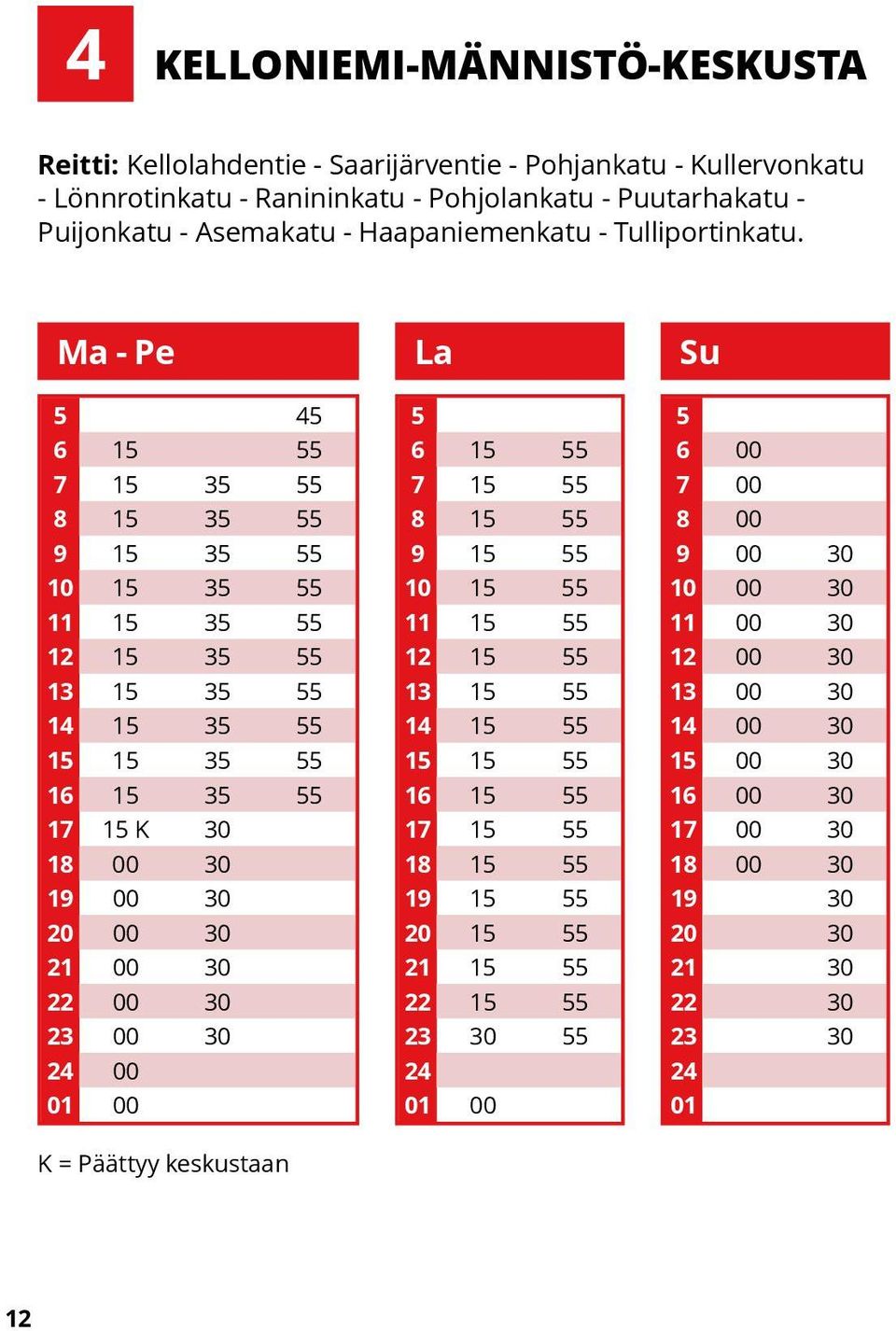 Ma - Pe La Su 4 6 1 7 1 3 8 1 3 9 1 3 10 1 3 11 1 3 12 1 3 13 1 3 14 1 3 1 1 3 16 1 3 17 1 K 30 18 00 30 19 00 30 20 00 30 21 00 30 22 00 30 23 00 30 24 00 01