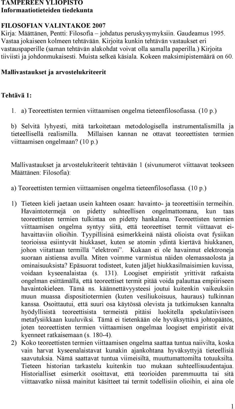 Kokeen maksimipistemäärä on 60. Mallivastaukset ja arvostelukriteerit Tehtävä 1: 1. a) Teoreettisten termien viittaamisen ongelma tieteenfilosofiassa. (10 p.
