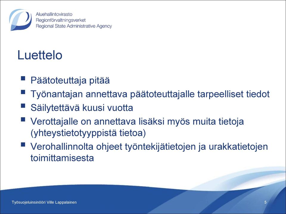 lisäksi myös muita tietoja (yhteystietotyyppistä tietoa) Verohallinnolta