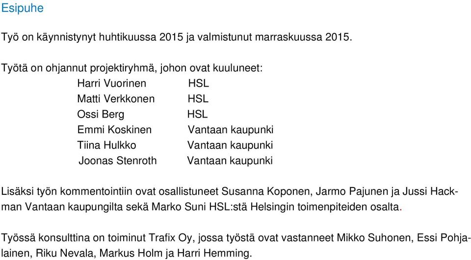 Hulkko Vantaan kaupunki Joonas Stenroth Vantaan kaupunki Lisäksi työn kommentointiin ovat osallistuneet Susanna Koponen, Jarmo Pajunen ja Jussi