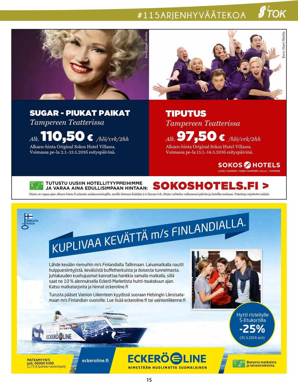 TUTUSTU UUSIIN HOTELLITYYPPEIHIMME JA VARAA AINA EDULLISIMPAAN HINTAAN: SOKOSHOTELS.FI > Hinta on vapaa-ajan alkaen-hinta S-ryhmän asiakasomistajille, muille hintaan lisätään 9 /huone/vrk.