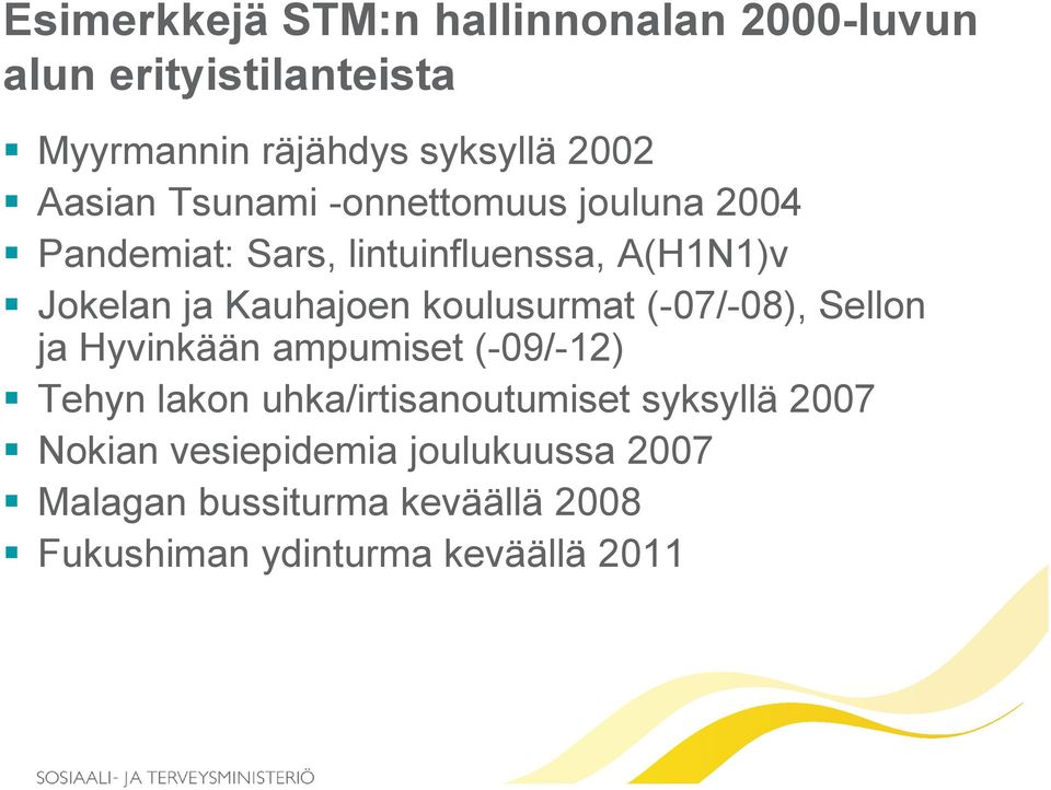 koulusurmat (-07/-08), Sellon ja Hyvinkään ampumiset (-09/-12) Tehyn lakon uhka/irtisanoutumiset syksyllä